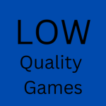low quality games :o
