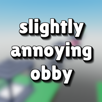 slightly annoying obby (WIP)