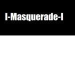 I-Masquerade-I