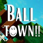Ball Town!!