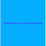 Protectors of the universe and heroes