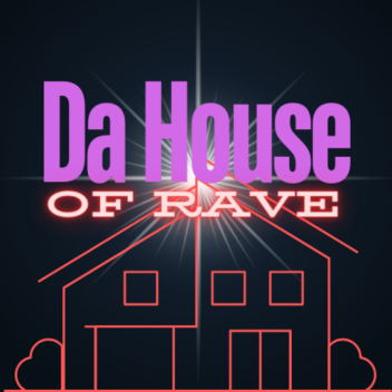 DA HOUSE OF RAVE