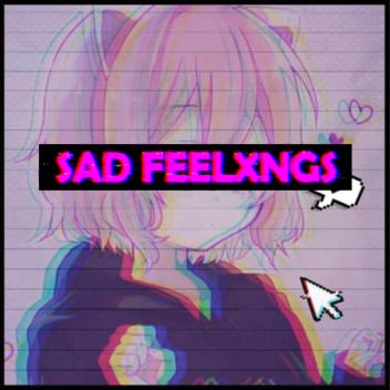 Sad Feelxngs