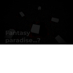 Fantasy Paradise But ( HORROR )