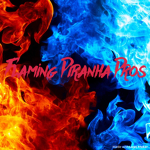 Flaming Piranha Pros