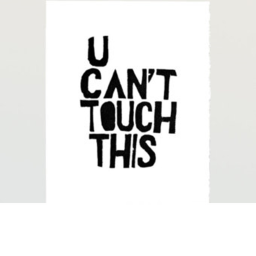 CANT TOUCH THIS