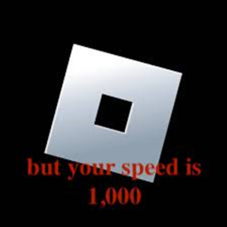 roblox, but your speed is 1,000