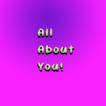 All about you!