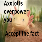Axolotl Fisho GANG!
