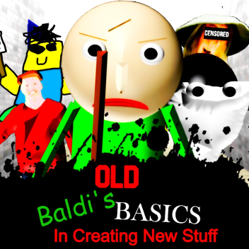 Old Baldi's Basics In Creating New Stuff