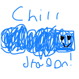 Be a chill dragon