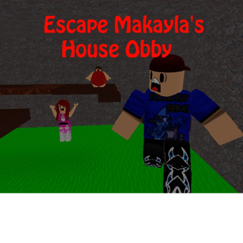 ESCAPE MAKAYLA'S HOUSE OBBY!! 