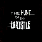 The Hunt For the Whistle