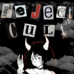 †ｒｅｊｅｃｔ ｃｕｌｔ†