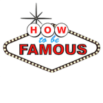 How To Be Famous!