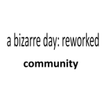 A Bizarre Day: Reworked Community