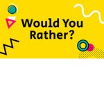 - Would You Rather - Club