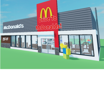 Drive To McDonalds!