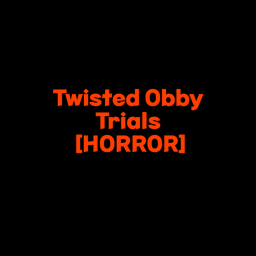 Twisted Obby Trials [HORROR]