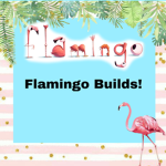 Flamingo Builds!