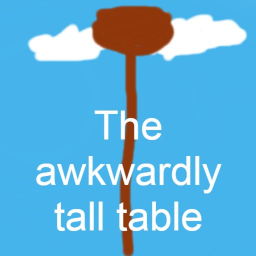 The awkwardly tall table