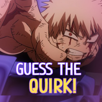 Guess the Quirk!