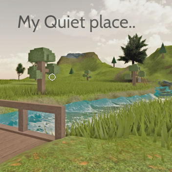 My quiet place..