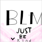 BLACK LIVES MATTER [just be kind!]
