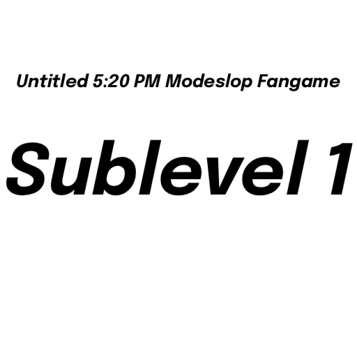 Untitled 5:20 PM Modeslop Game:Sublevel 1 Edition