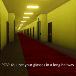 POV: You lost your glasses in a long hallway...