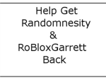 Help Get Randomnesity & RoBloxGarrett Back