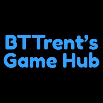 BTTrent's Game Hub
