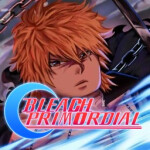Bleach: PRIMORDIAL [UPDATE 2⭐]