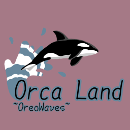 Orca Land / Oreo Waves