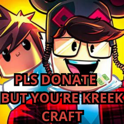 PLS DONATE💸 but you're kreekcraft