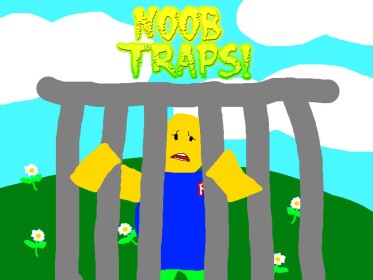 Noob Traps! OPEN!
