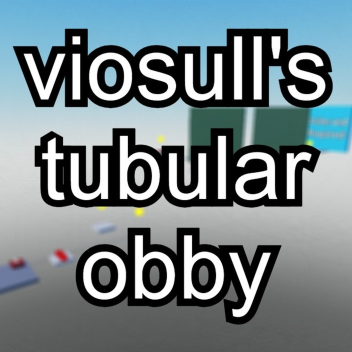 viosull's tubular obby