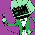 being a Bad Vee (update!)