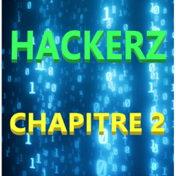 HACKERZ (Chapitre 2) NEW!!