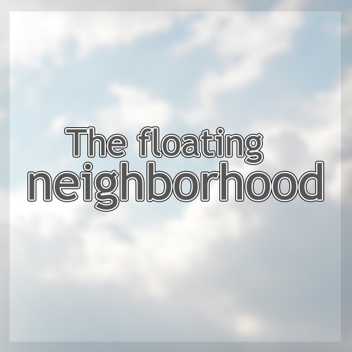 The Floating Neighborhood