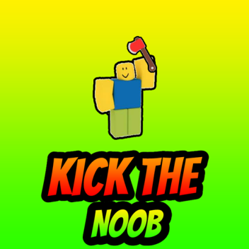 Kick The Noob!  😵