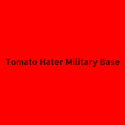 Tomato Hater Military Base