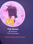 Stop cnpqueen hating on bacons