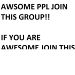 AWESOME PPL JOIN THIS!