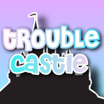 Trouble Castle