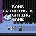 Sans Grinding & Fighting game [TWO EVENTS]