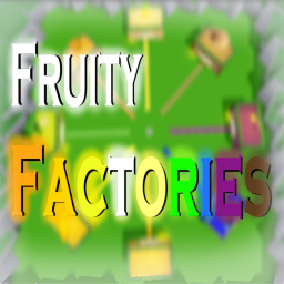 Fruity Factories 🍈  [ New! ]