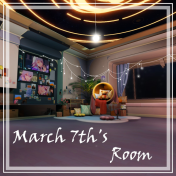 March 7th's Room [Show Case]