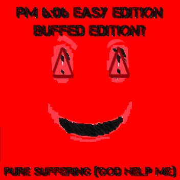 PM 6:06 Easy Edition: Buffed Version?
