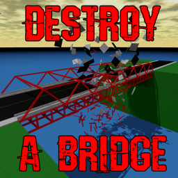 [OPEN!] Destroy a Bridge